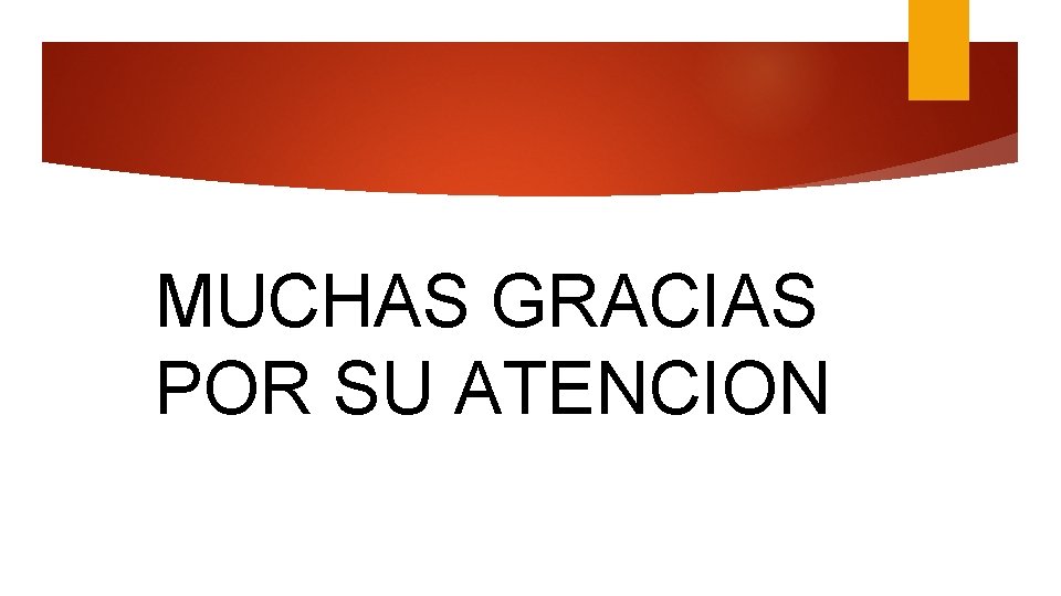 MUCHAS GRACIAS POR SU ATENCION 