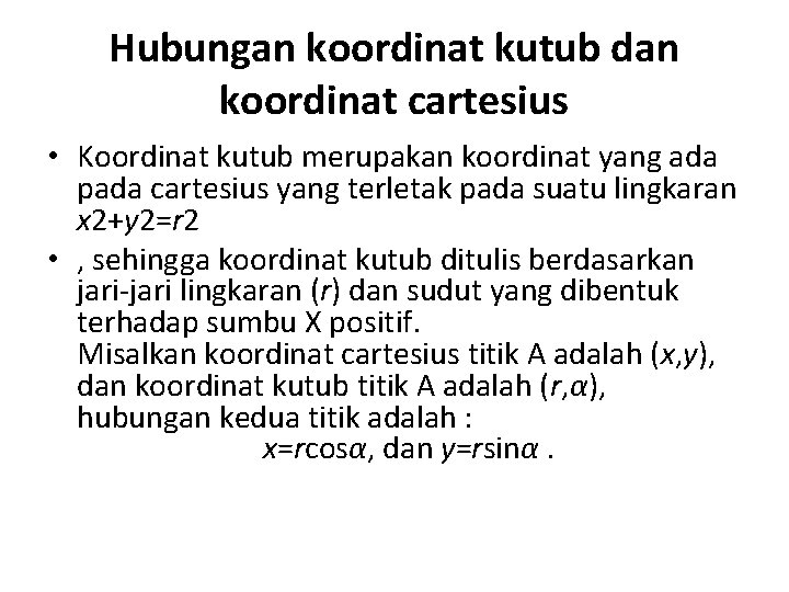 Hubungan koordinat kutub dan koordinat cartesius • Koordinat kutub merupakan koordinat yang ada pada