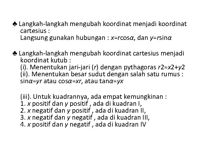 ♣ Langkah-langkah mengubah koordinat menjadi koordinat cartesius : Langsung gunakan hubungan : x=rcosα, dan