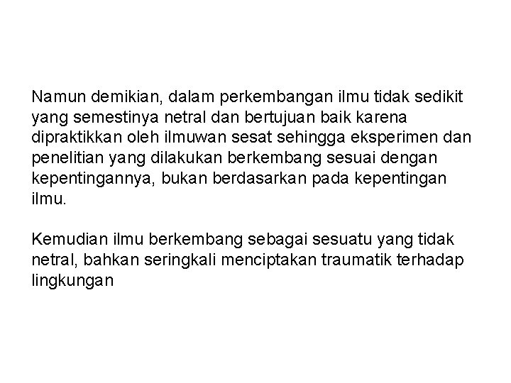 Namun demikian, dalam perkembangan ilmu tidak sedikit yang semestinya netral dan bertujuan baik karena