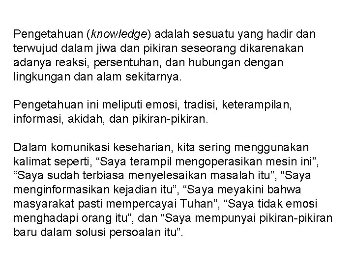 Pengetahuan (knowledge) adalah sesuatu yang hadir dan terwujud dalam jiwa dan pikiran seseorang dikarenakan