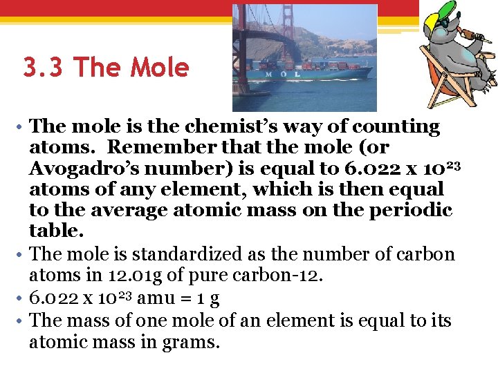 3. 3 The Mole • The mole is the chemist’s way of counting atoms.
