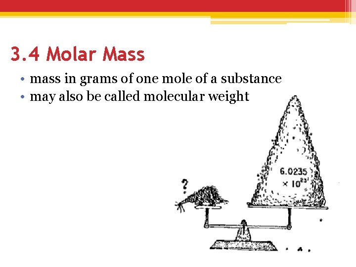 3. 4 Molar Mass • mass in grams of one mole of a substance