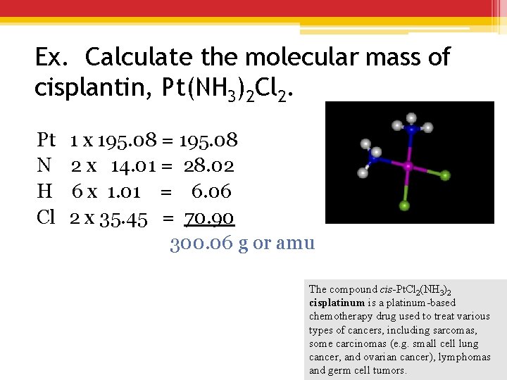 Ex. Calculate the molecular mass of cisplantin, Pt(NH 3)2 Cl 2. Pt N H