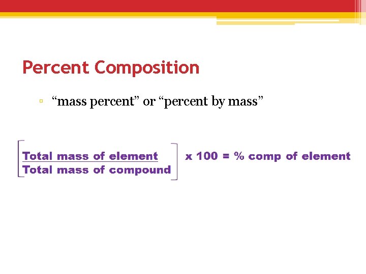 Percent Composition ▫ “mass percent” or “percent by mass” 