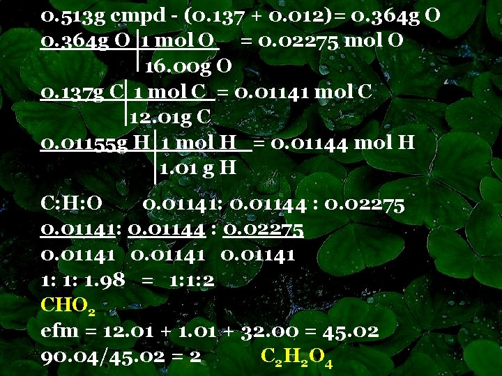 0. 513 g cmpd - (0. 137 + 0. 012)= 0. 364 g O