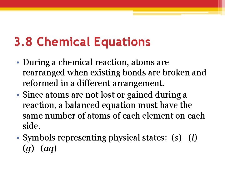 3. 8 Chemical Equations • During a chemical reaction, atoms are rearranged when existing