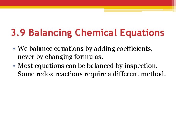 3. 9 Balancing Chemical Equations • We balance equations by adding coefficients, never by