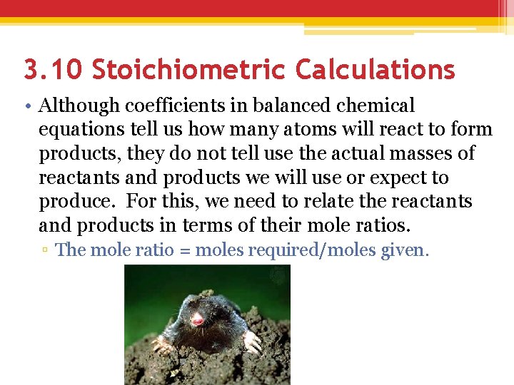 3. 10 Stoichiometric Calculations • Although coefficients in balanced chemical equations tell us how