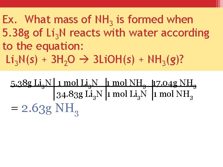 Ex. What mass of NH 3 is formed when 5. 38 g of Li