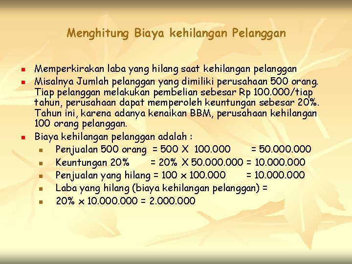 Menghitung Biaya kehilangan Pelanggan n Memperkirakan laba yang hilang saat kehilangan pelanggan Misalnya Jumlah