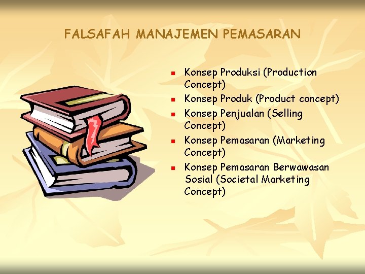 FALSAFAH MANAJEMEN PEMASARAN n n n Konsep Produksi (Production Concept) Konsep Produk (Product concept)