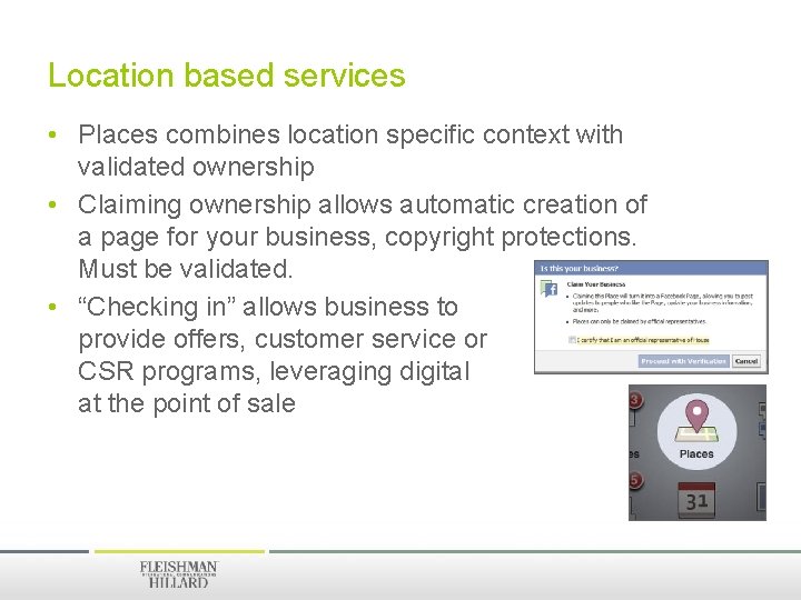 Location based services • Places combines location specific context with validated ownership • Claiming