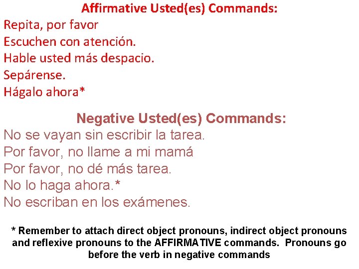 Affirmative Usted(es) Commands: Repita, por favor Escuchen con atención. Hable usted más despacio. Sepárense.