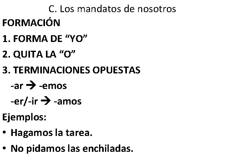 C. Los mandatos de nosotros FORMACIÓN 1. FORMA DE “YO” 2. QUITA LA “O”