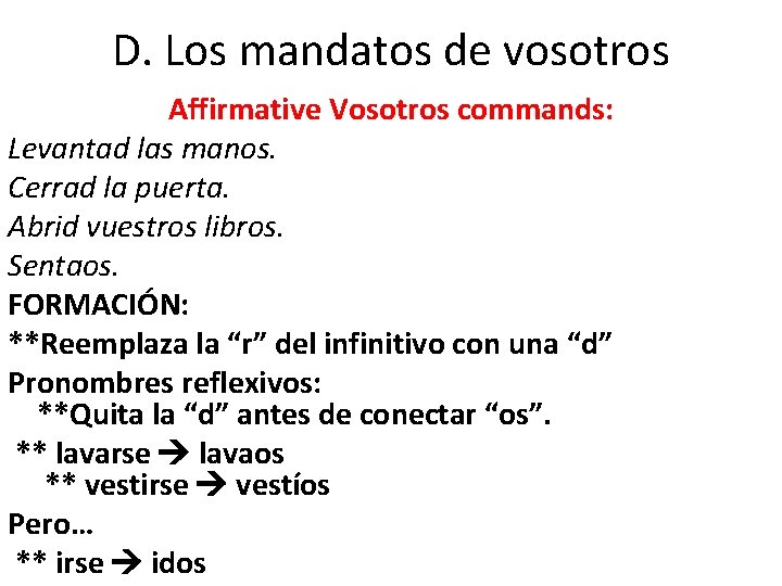 D. Los mandatos de vosotros Affirmative Vosotros commands: Levantad las manos. Cerrad la puerta.