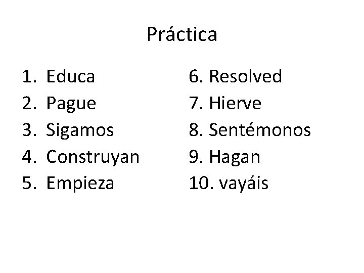 Práctica 1. 2. 3. 4. 5. Educa Pague Sigamos Construyan Empieza 6. Resolved 7.