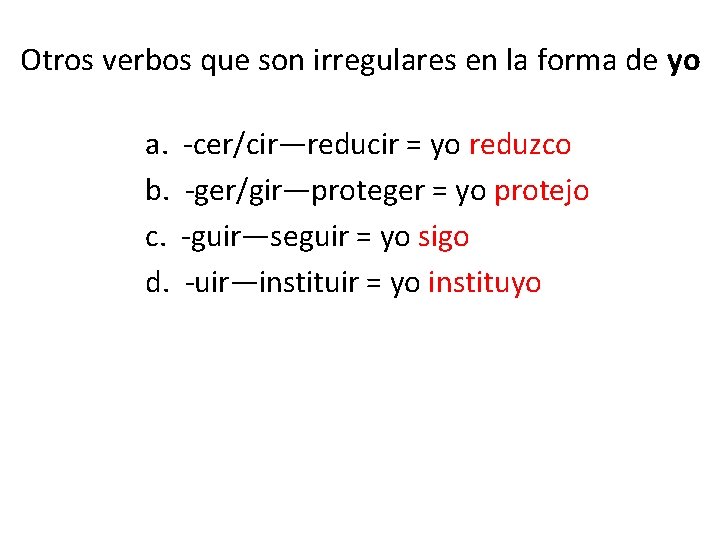 Otros verbos que son irregulares en la forma de yo a. b. c. d.