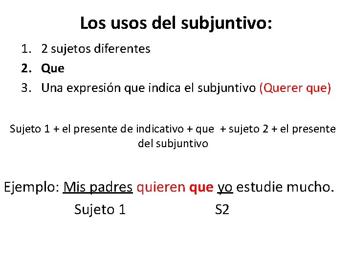 Los usos del subjuntivo: 1. 2 sujetos diferentes 2. Que 3. Una expresión que