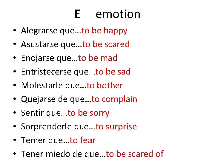 E • • • emotion Alegrarse que…to be happy Asustarse que…to be scared Enojarse