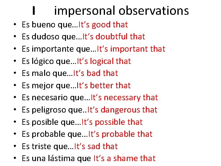 I • • • impersonal observations Es bueno que…It’s good that Es dudoso que…It’s
