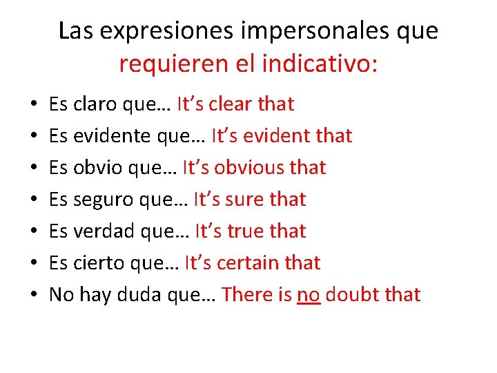 Las expresiones impersonales que requieren el indicativo: • • Es claro que… It’s clear