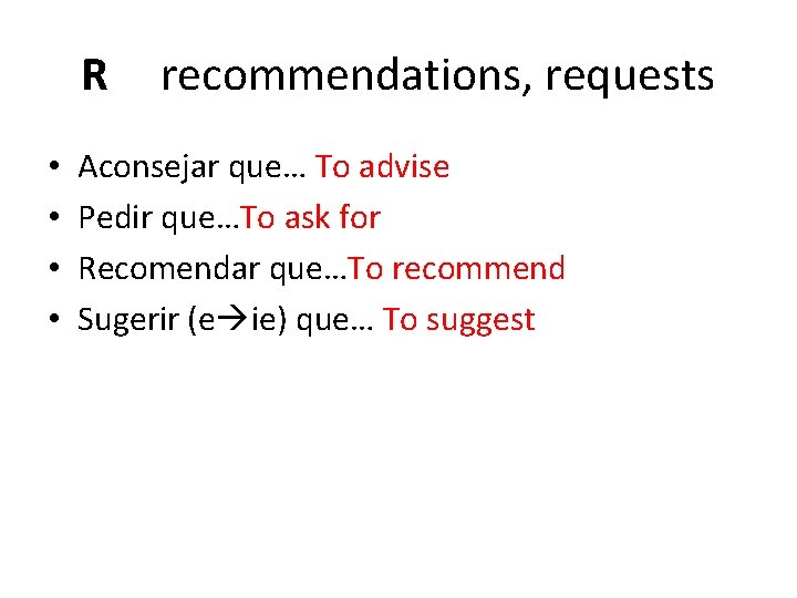 R • • recommendations, requests Aconsejar que… To advise Pedir que…To ask for Recomendar