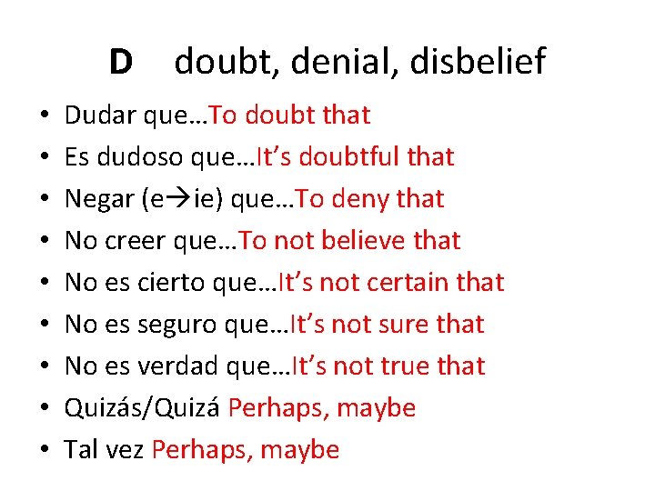 D • • • doubt, denial, disbelief Dudar que…To doubt that Es dudoso que…It’s