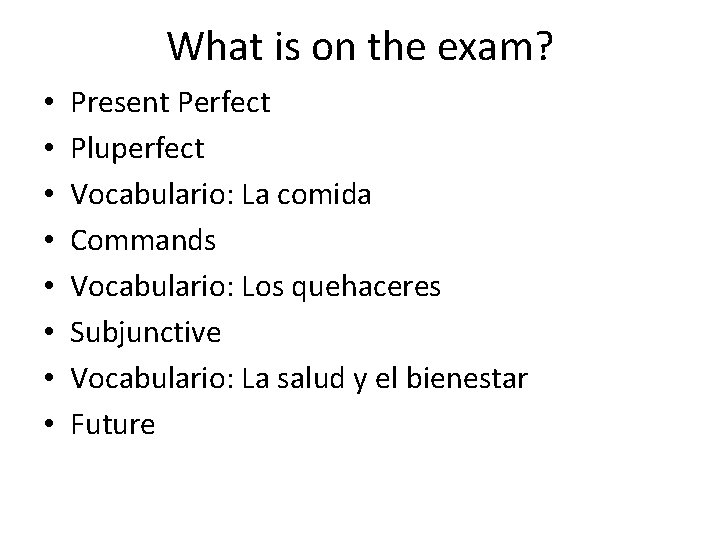 What is on the exam? • • Present Perfect Pluperfect Vocabulario: La comida Commands