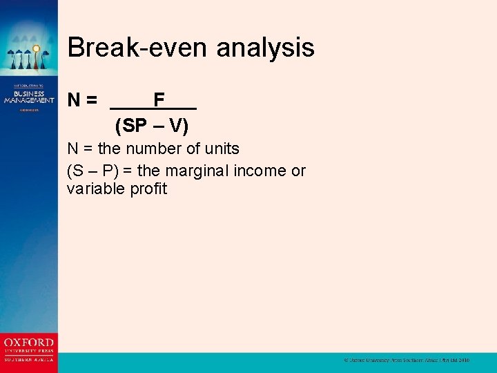 Break-even analysis N= F (SP – V) N = the number of units (S