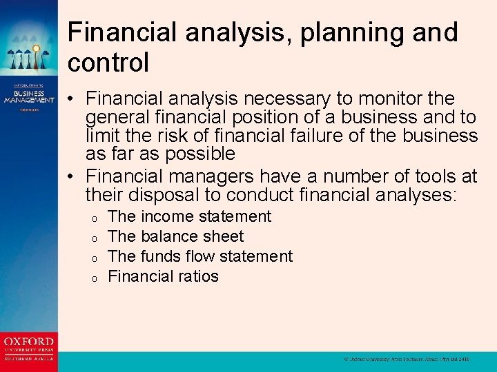 Financial analysis, planning and control • Financial analysis necessary to monitor the general financial