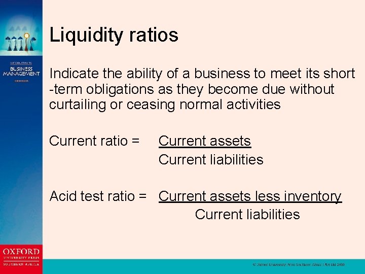 Liquidity ratios Indicate the ability of a business to meet its short -term obligations