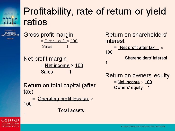 Profitability, rate of return or yield ratios Gross profit margin = Gross profit ×