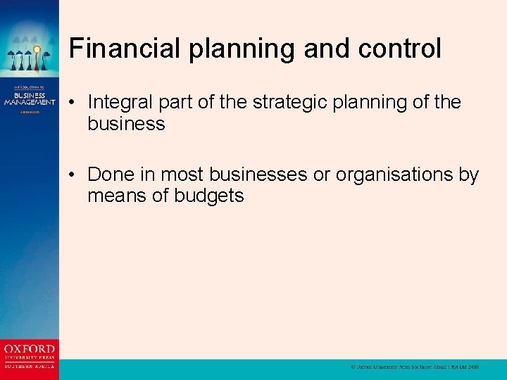Financial planning and control • Integral part of the strategic planning of the business