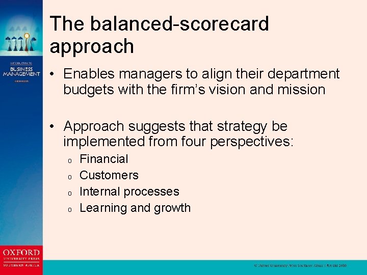 The balanced-scorecard approach • Enables managers to align their department budgets with the firm’s