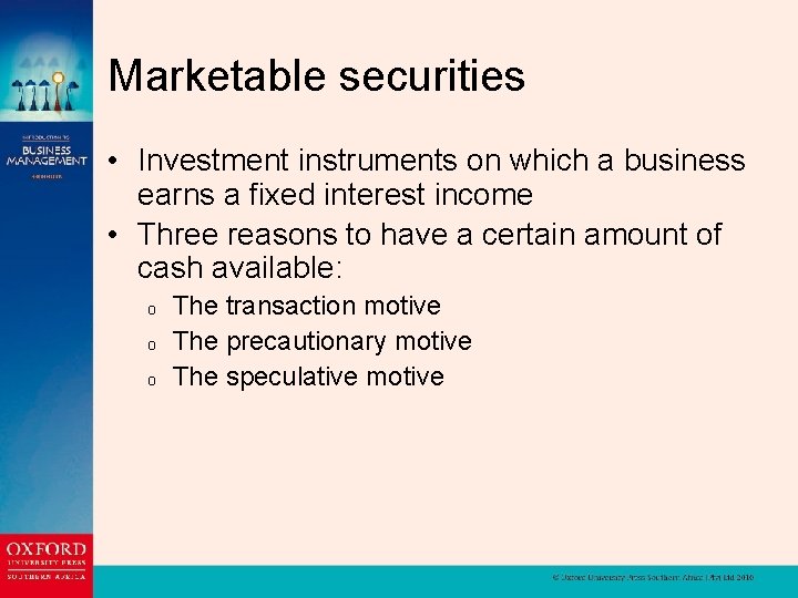 Marketable securities • Investment instruments on which a business earns a fixed interest income