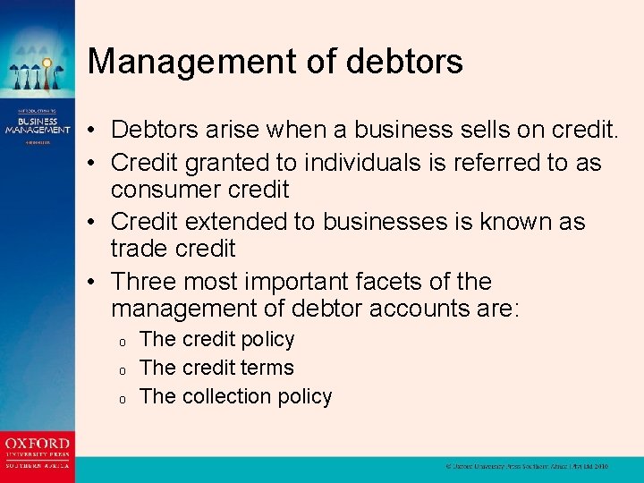 Management of debtors • Debtors arise when a business sells on credit. • Credit