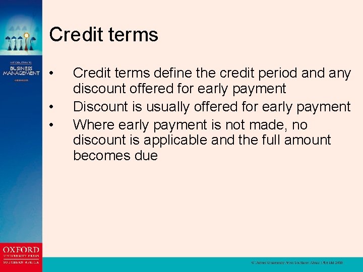 Credit terms • • • Credit terms define the credit period any discount offered