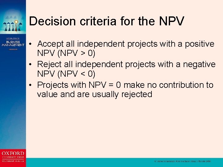 Decision criteria for the NPV • Accept all independent projects with a positive NPV