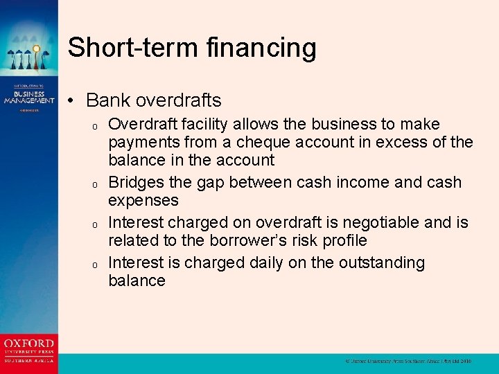 Short-term financing • Bank overdrafts o o Overdraft facility allows the business to make