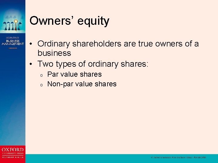Owners’ equity • Ordinary shareholders are true owners of a business • Two types