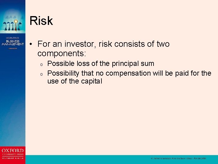 Risk • For an investor, risk consists of two components: o o Possible loss
