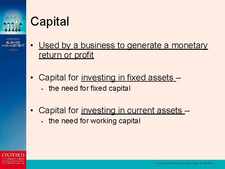 Capital • Used by a business to generate a monetary return or profit •