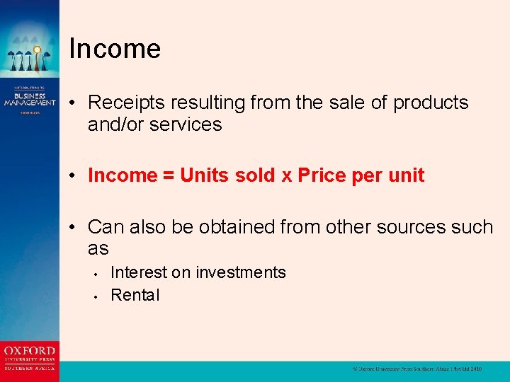 Income • Receipts resulting from the sale of products and/or services • Income =