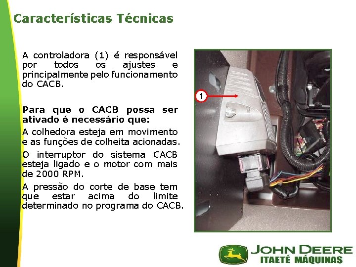 Características Técnicas A controladora (1) é responsável por todos os ajustes e principalmente pelo