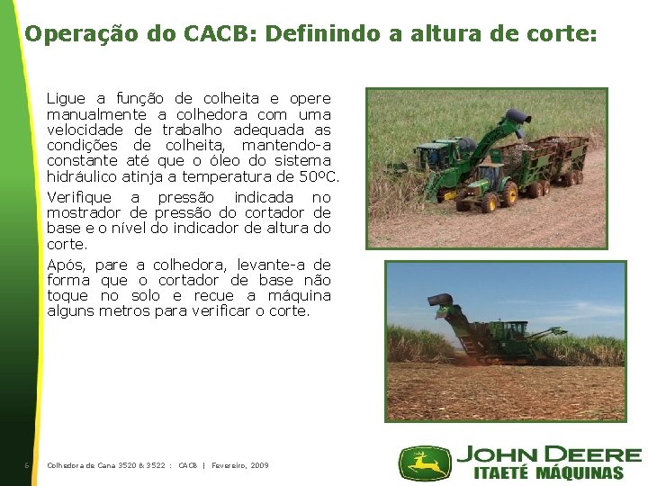 Operação do CACB: Definindo a altura de corte: Ligue a função de colheita e