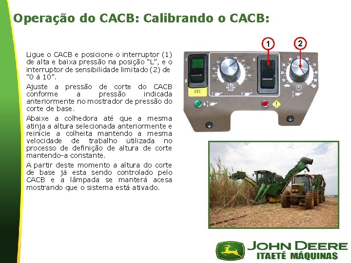 Operação do CACB: Calibrando o CACB: 1 Ligue o CACB e posicione o interruptor