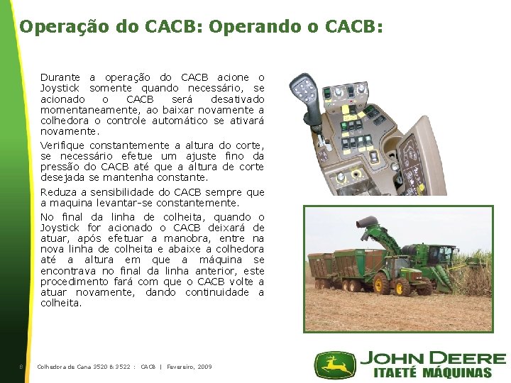 Operação do CACB: Operando o CACB: Durante a operação do CACB acione o Joystick