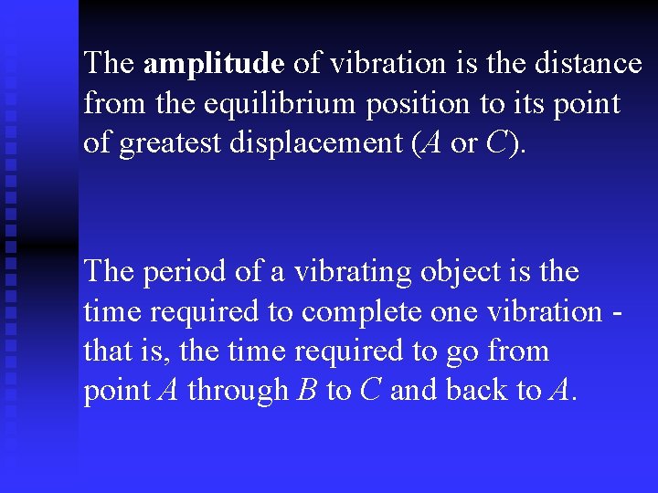 The amplitude of vibration is the distance from the equilibrium position to its point