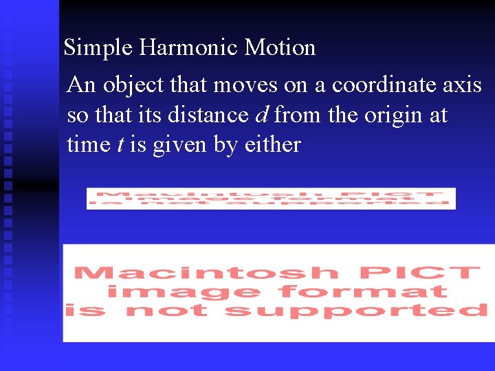 Simple Harmonic Motion An object that moves on a coordinate axis so that its